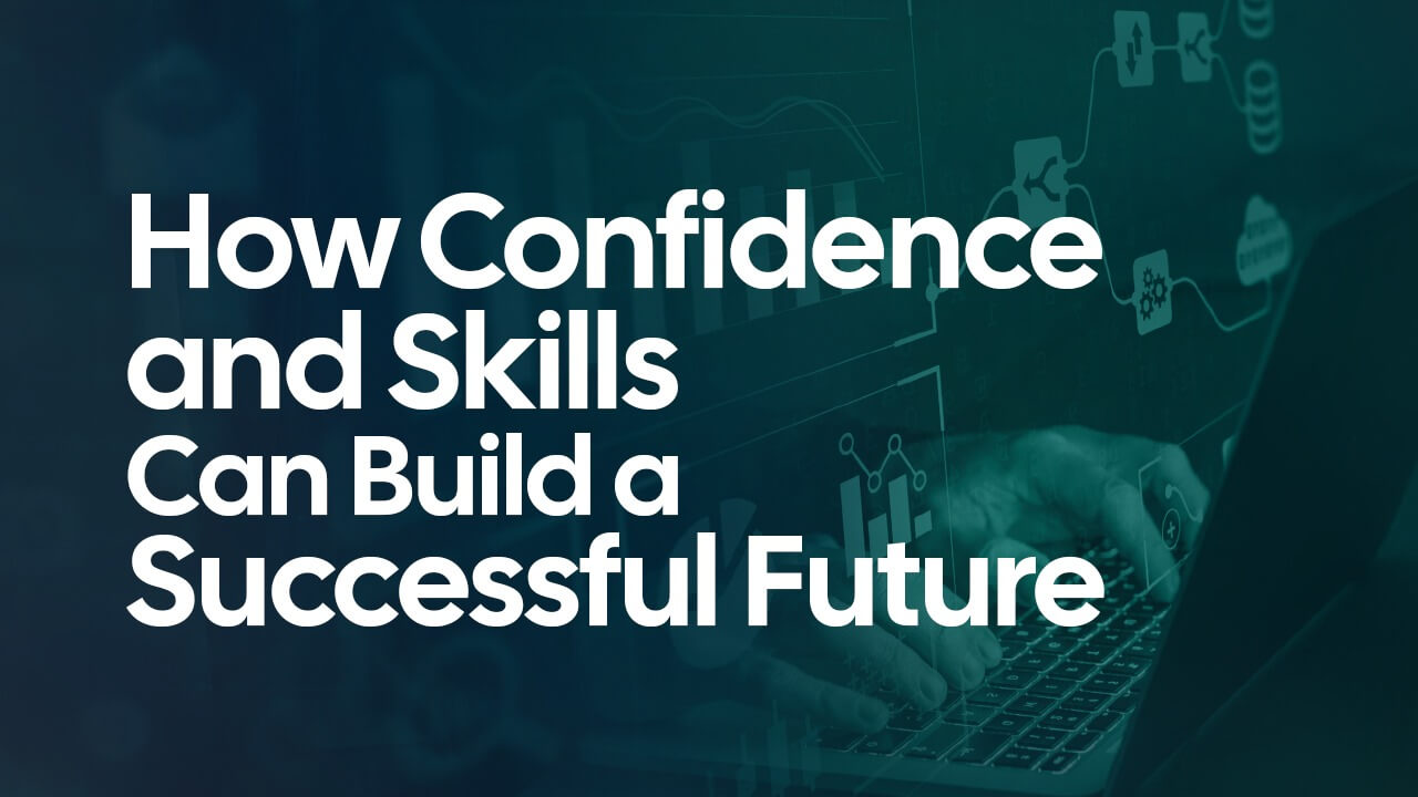 How Confidence and Skills Can Build a Successful Future
