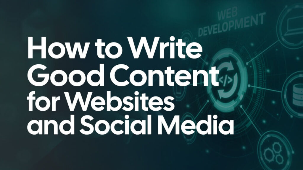 How to Write Good Content for Websites and Social Media