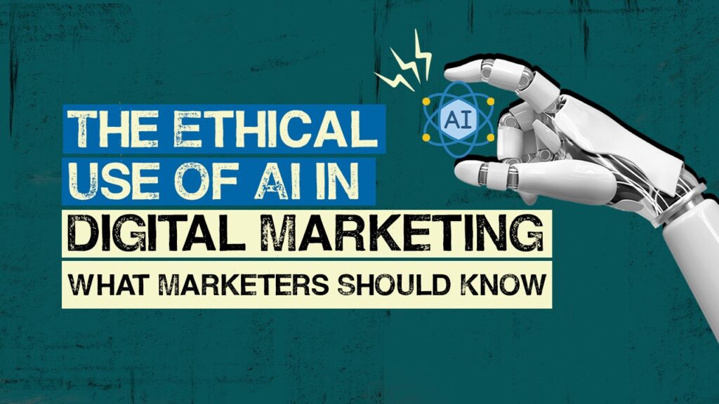 The Ethical Use of AI in Digital Marketing — What Marketers Should Know