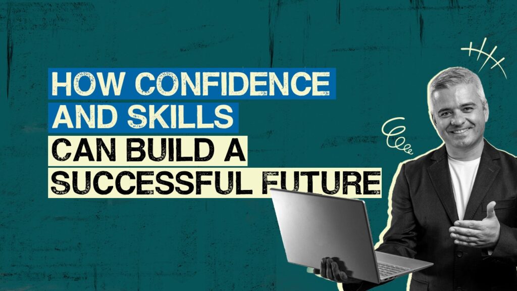 How Confidence and Skills Can Build a Successful Future